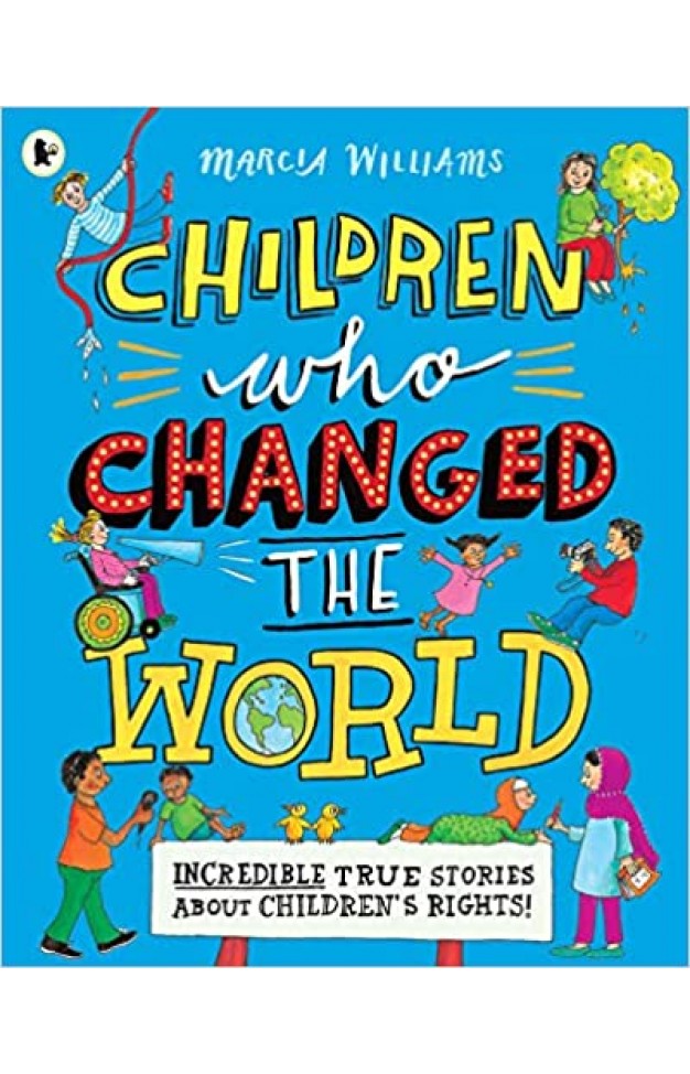 Children Who Changed the World: Incredible True Stories About Children's Rights!